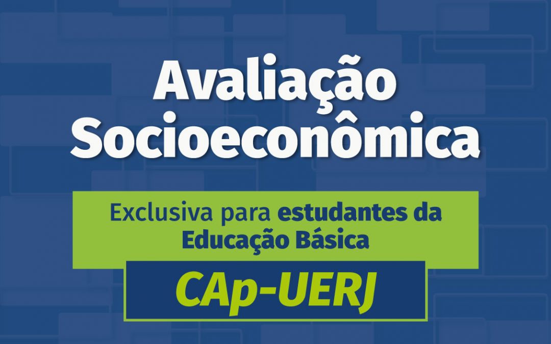 Processo de Avaliação Socioeconômica EXCLUSIVO para estudantes da educação básica, em situação de vulnerabilidade social, ingressantes nas vagas de ampla concorrência – CAp- UERJ.