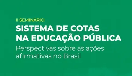 II Seminário “O sistema de cotas na educação pública: perspectivas sobre as ações afirmativas no Brasil”